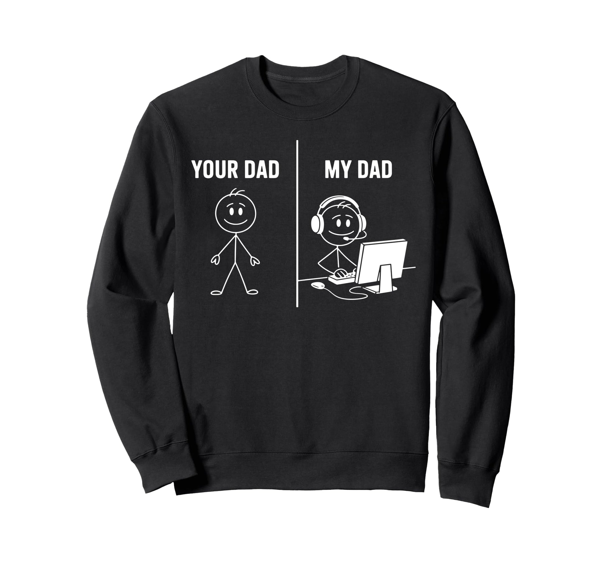 Funny Your Dad My Dad Gamer Sweatshirt - Casual Everyday Wear Men Women - T-Shirt, Sweatshirt, Hoodie