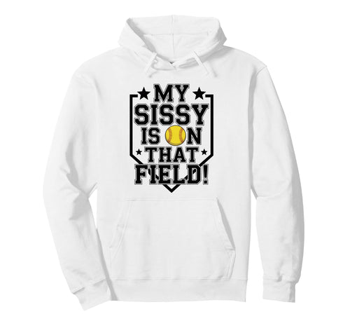 My Sissy Is That Field Funny Game Day Hoodie - Unique Graphic for Adults - T-Shirt, Sweatshirt, Hoodie
