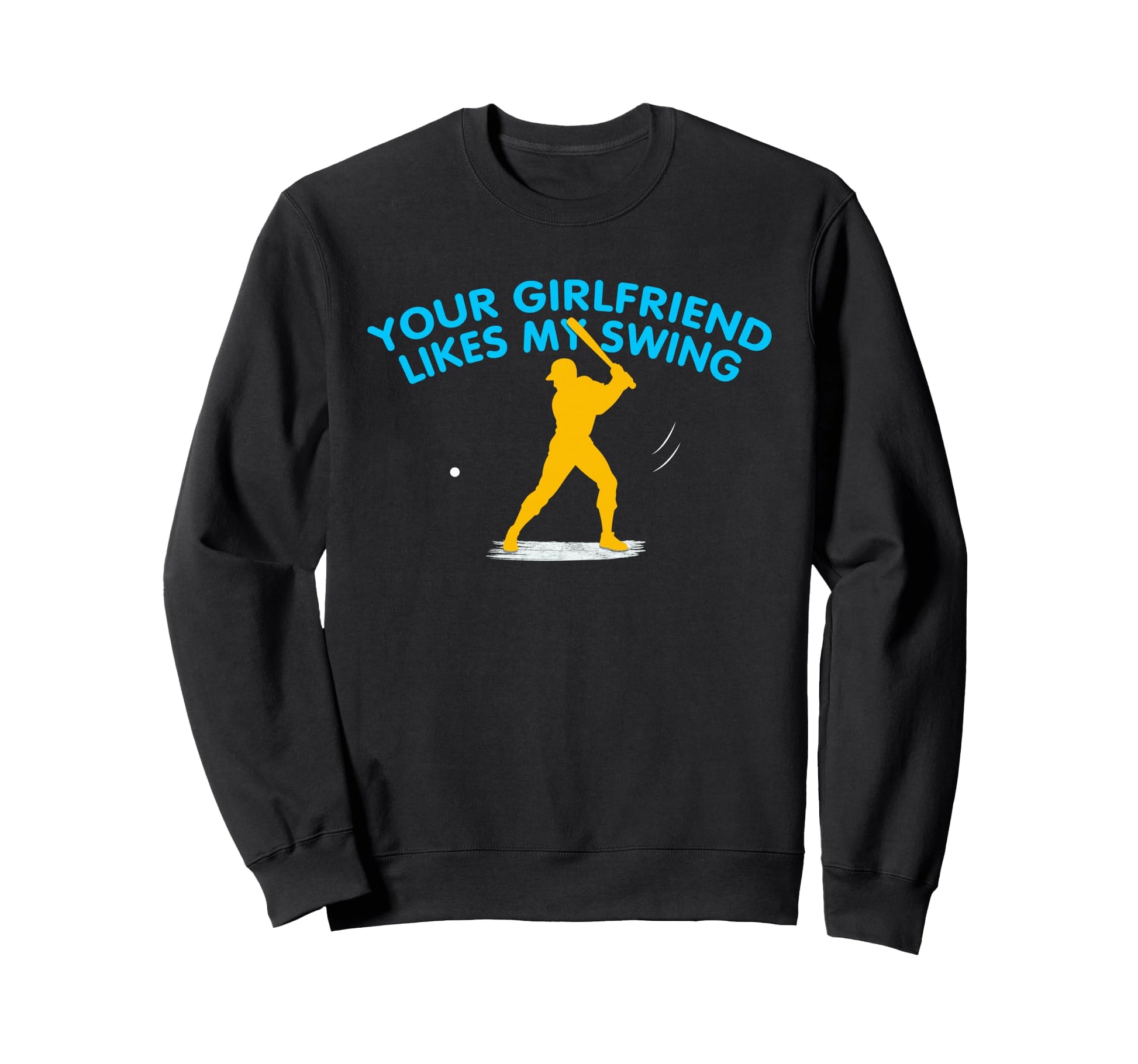 Your Girlfriend Likes My Swing Funny Sweatshirt - Unique Graphic Unisex - T-Shirt, Sweatshirt, Hoodie