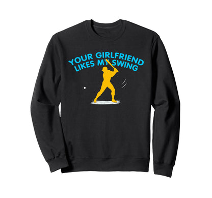Your Girlfriend Likes My Swing Funny Sweatshirt - Unique Graphic Unisex - T-Shirt, Sweatshirt, Hoodie