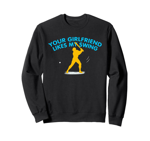 Your Girlfriend Likes My Swing Funny Sweatshirt - Unique Graphic Unisex - T-Shirt, Sweatshirt, Hoodie