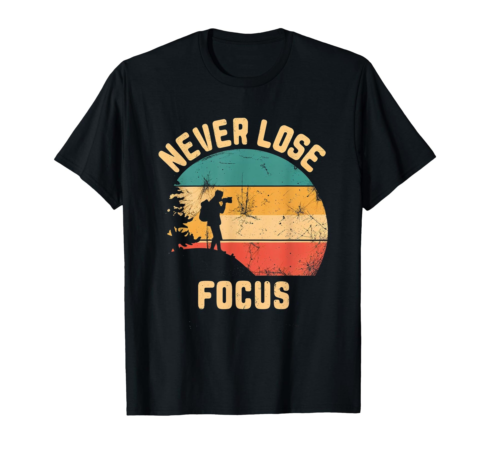 Never Lose Focus Photography Camera T-Shirt - Fun Novelty Design Unisex - T-Shirt, Sweatshirt, Hoodie