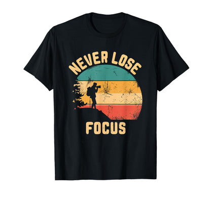Never Lose Focus Photography Camera T-Shirt - Fun Novelty Design Unisex - T-Shirt, Sweatshirt, Hoodie