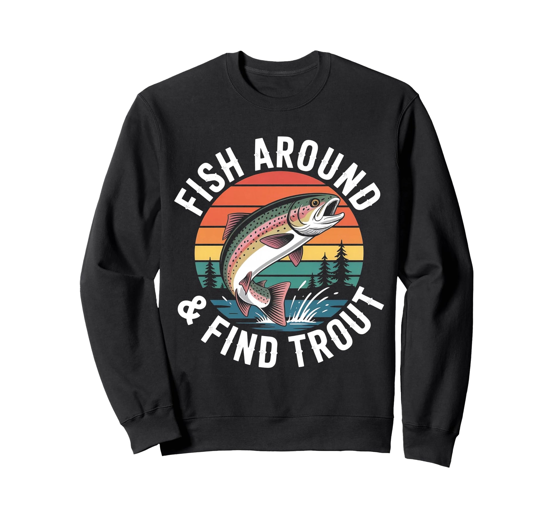 Fish Around Find Rainbow Trout Funny Sweatshirt - Unique Graphic Unisex - T-Shirt, Sweatshirt, Hoodie