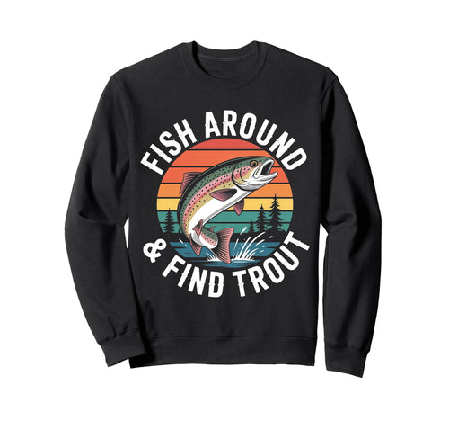 Fish Around Find Rainbow Trout Funny Sweatshirt - Unique Graphic Unisex - T-Shirt, Sweatshirt, Hoodie