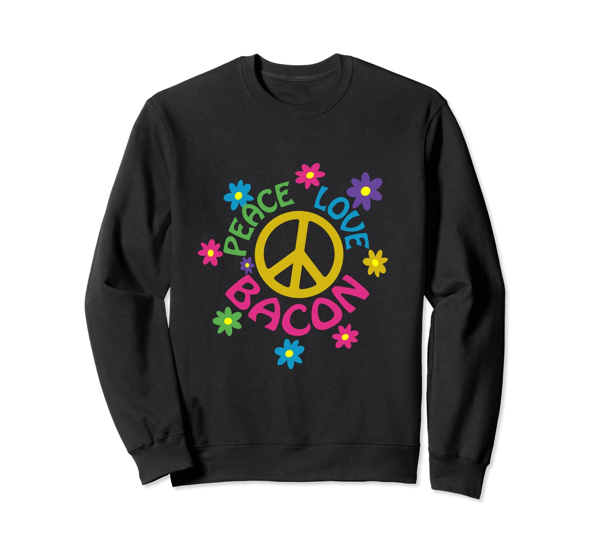 Peace Love Bacon Flower Power Sweatshirt - Casual Everyday Wear Unisex - T-Shirt, Sweatshirt, Hoodie