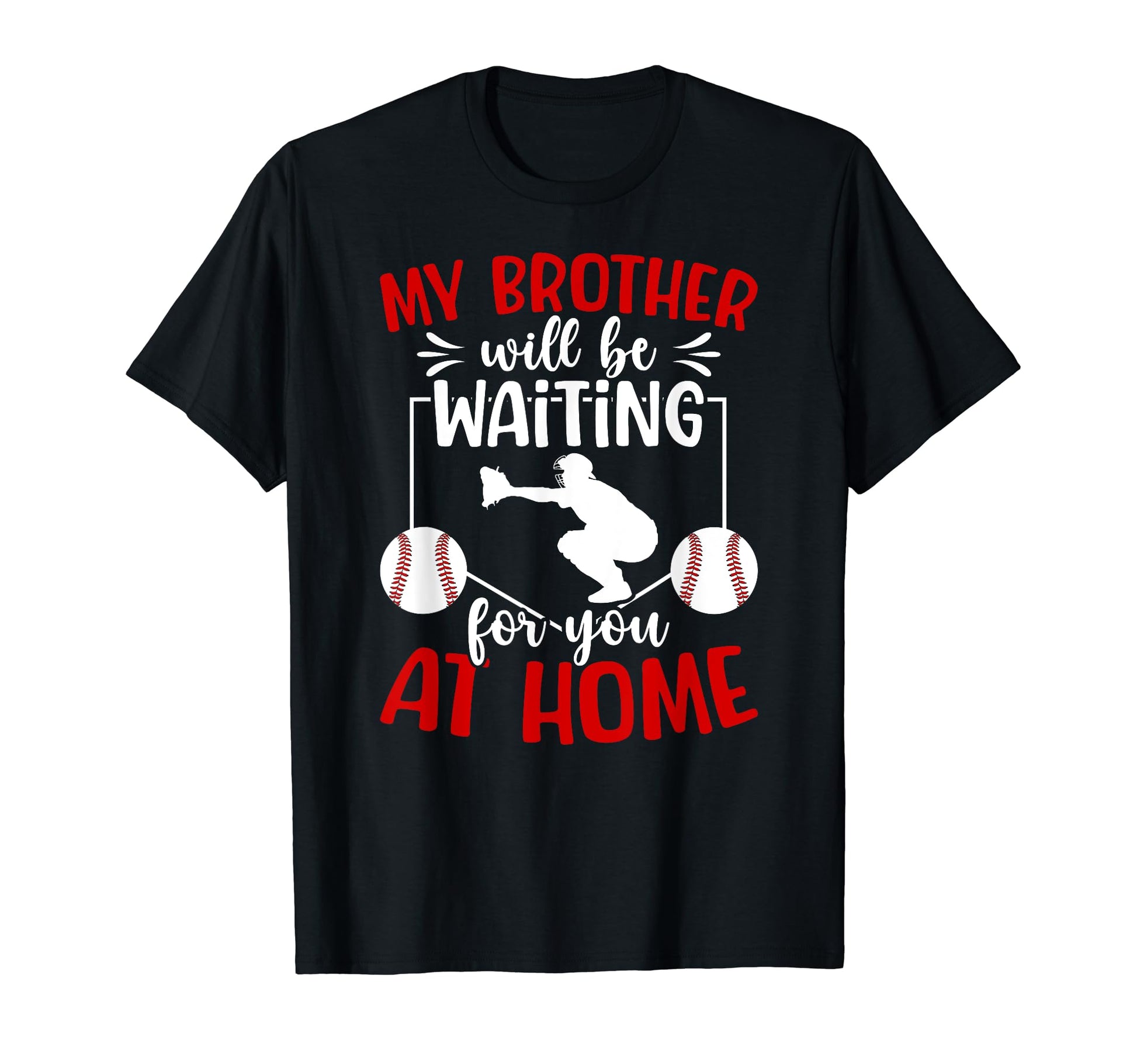 Home Baseball Catcher Sister T-Shirt - Casual Everyday Wear Unisex - T-Shirt, Sweatshirt, Hoodie