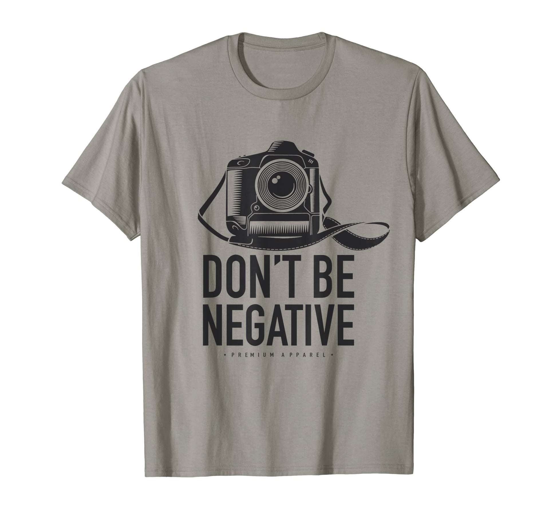 Dont Be Negative Dslr Photo Camera T-Shirt - Streetwear Style for Adults - T-Shirt, Sweatshirt, Hoodie