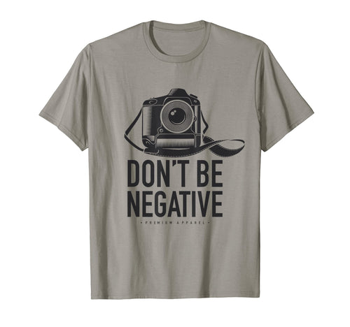 Dont Be Negative Dslr Photo Camera T-Shirt - Streetwear Style for Adults - T-Shirt, Sweatshirt, Hoodie