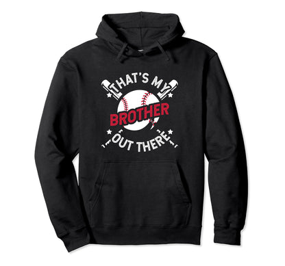 Thats My Brother Out There Baseball Big Bro Hoodie - Trendy Graphic Unisex - T-Shirt, Sweatshirt, Hoodie
