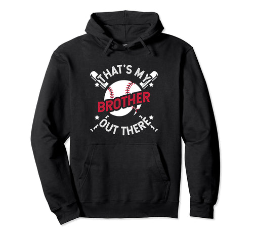 Thats My Brother Out There Baseball Big Bro Hoodie - Trendy Graphic Unisex - T-Shirt, Sweatshirt, Hoodie