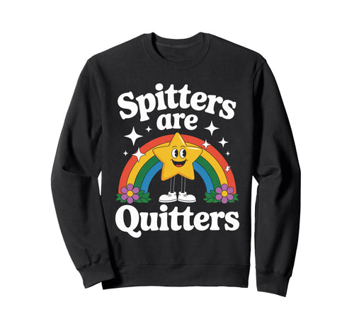 Funny Spitters Are Quitters Sweatshirt - Minimalist Print Men Women - T-Shirt, Sweatshirt, Hoodie