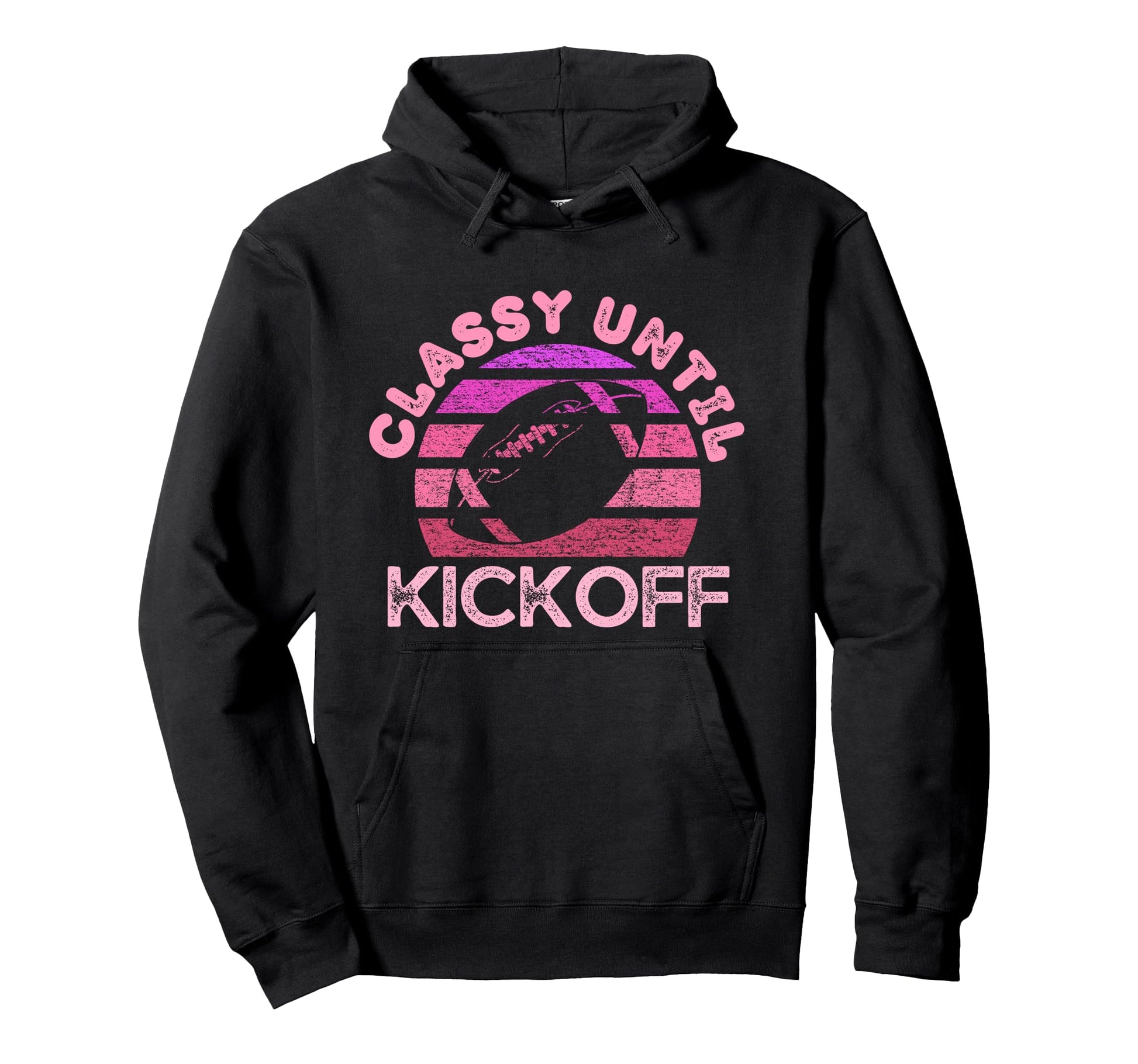 Classy Until Kickoff Funny Hoodie - Casual Everyday Wear Men Women - T-Shirt, Sweatshirt, Hoodie