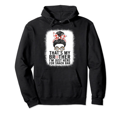 Thats My Brother Im Just Here Snack Hoodie - Custom Art Print Men Women - T-Shirt, Sweatshirt, Hoodie