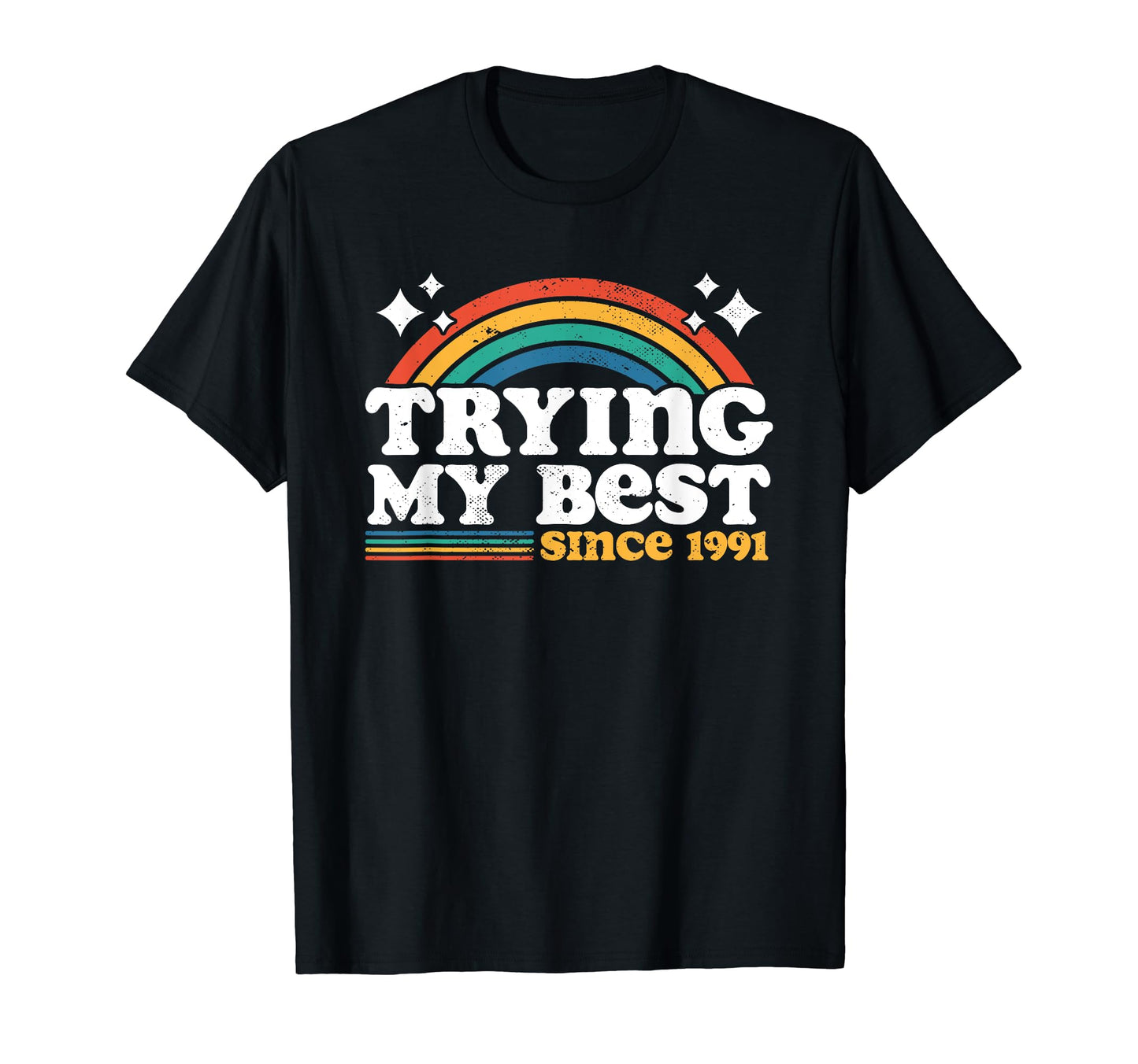 Trying My Best Since 1991 Funny Rainbow T-Shirt - Graphic Print Men Women - T-Shirt, Sweatshirt, Hoodie
