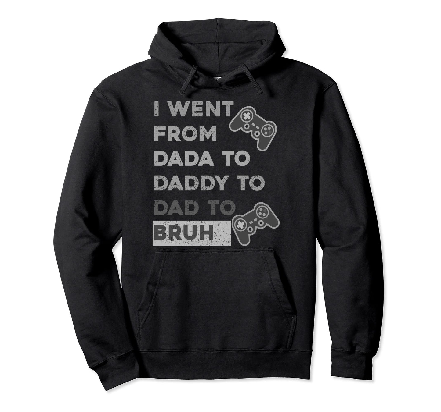 I Went From From Dada To Daddy To Dad To Hoodie - Novelty Apparel Unisex - T-Shirt, Sweatshirt, Hoodie