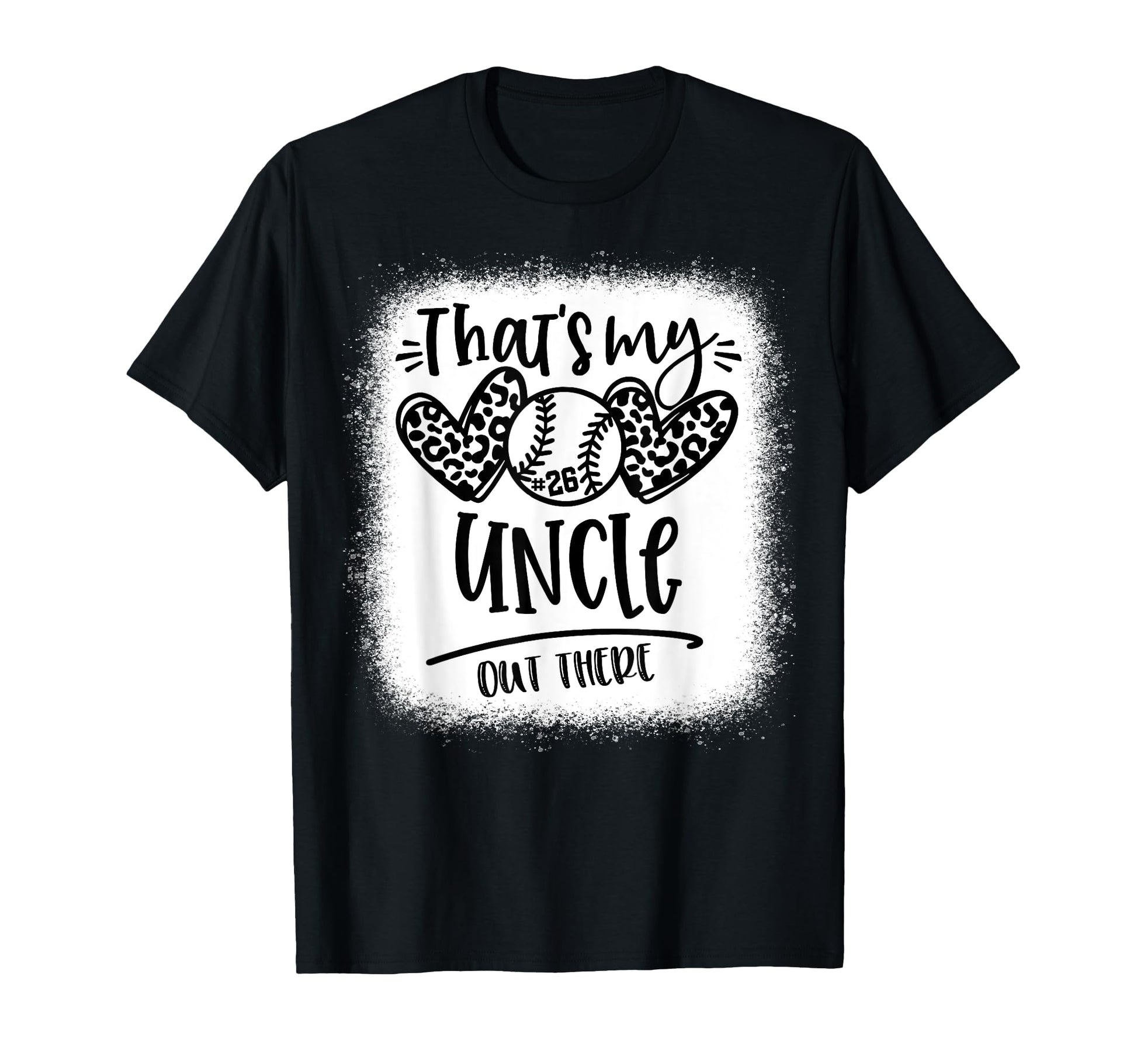 Thats My Uncle Out There 26 Baseball T-Shirt - Novelty Apparel Men Women - T-Shirt, Sweatshirt, Hoodie