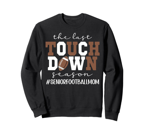 Last Touchdown Season Football Mom Sweatshirt - Streetwear Style Unisex - T-Shirt, Sweatshirt, Hoodie