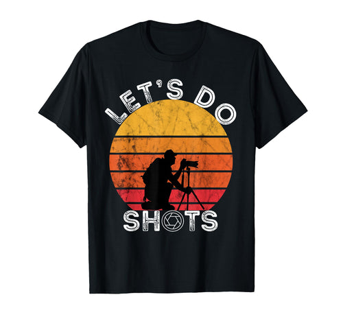 Photograph Lets Do Shots Photography T-Shirt - Casual Everyday Wear Unisex - T-Shirt, Sweatshirt, Hoodie