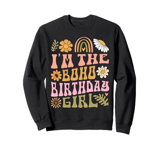 Im Boho Birthday Rainbow Flower Sweatshirt - Graphic Print for Adults - T-Shirt, Sweatshirt, Hoodie