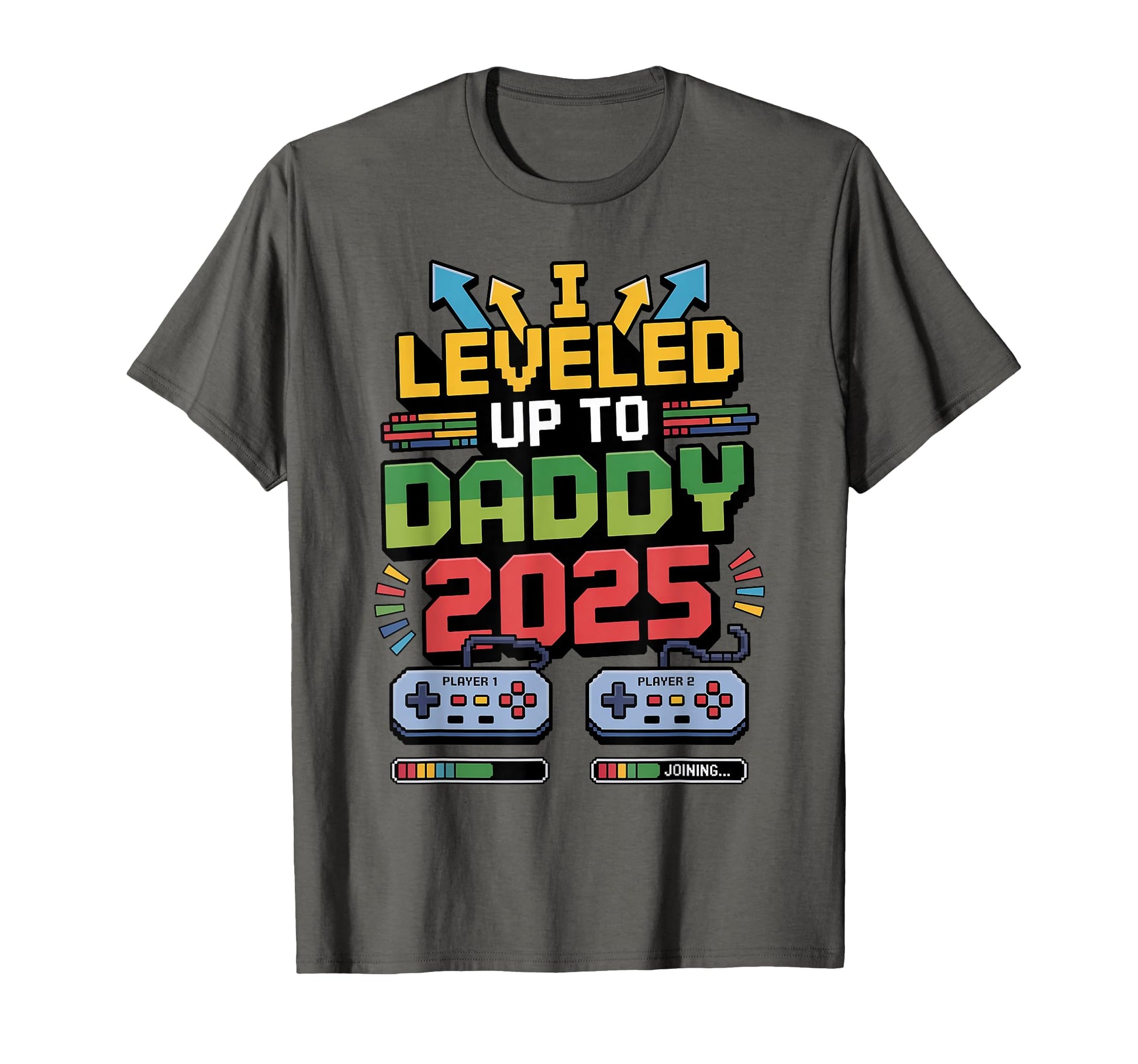 Funny I Leveled Up Daddy 2025 Video T-Shirt - Aesthetic Graphic Unisex - T-Shirt, Sweatshirt, Hoodie
