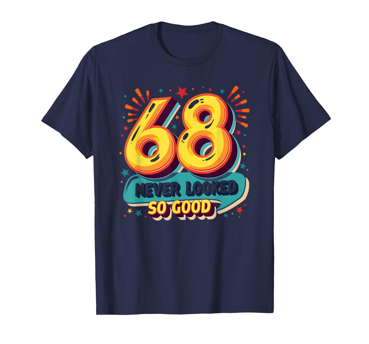 68 Never Looked So Good Birthday Gift T-Shirt - Aesthetic Graphic Unisex - T-Shirt, Sweatshirt, Hoodie