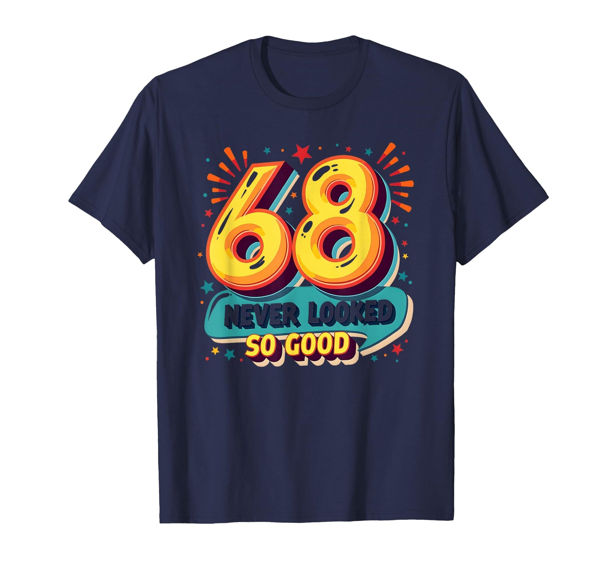 68 Never Looked So Good Birthday Gift T-Shirt - Aesthetic Graphic Unisex - T-Shirt, Sweatshirt, Hoodie