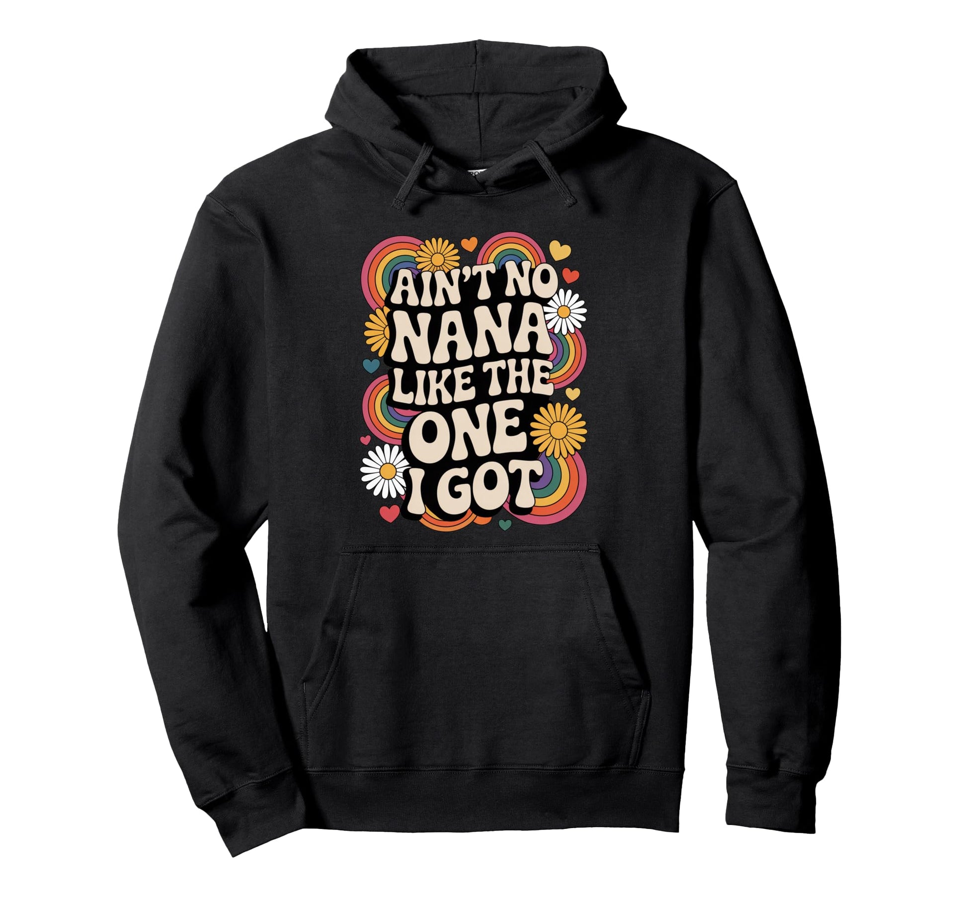 Aint No Nana Like One I Got Rainbow Hoodie - Streetwear Style for Adults - T-Shirt, Sweatshirt, Hoodie