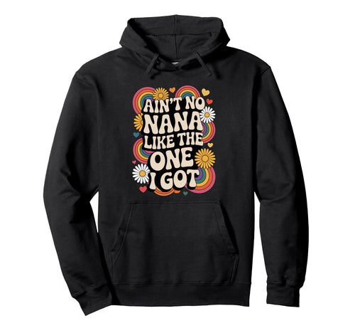 Aint No Nana Like One I Got Rainbow Hoodie - Streetwear Style for Adults - T-Shirt, Sweatshirt, Hoodie