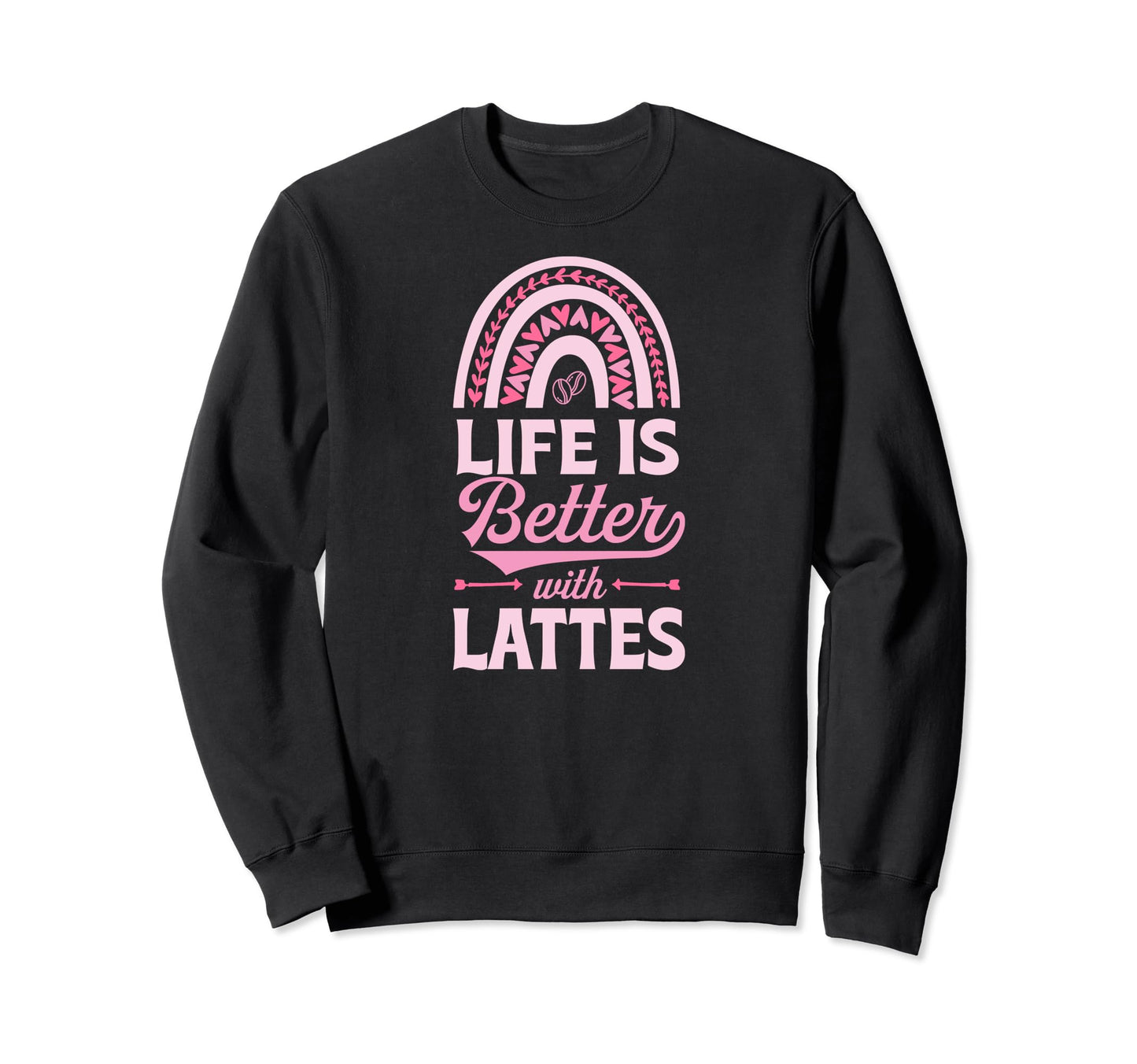 Life Is Better Lattes Bohemian Sweatshirt - Novelty Apparel for Adults - T-Shirt, Sweatshirt, Hoodie