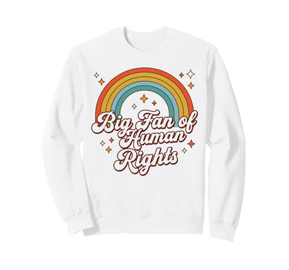 Big Fan Human Rights Rainbow Sweatshirt - Fun Novelty Design Unisex - T-Shirt, Sweatshirt, Hoodie