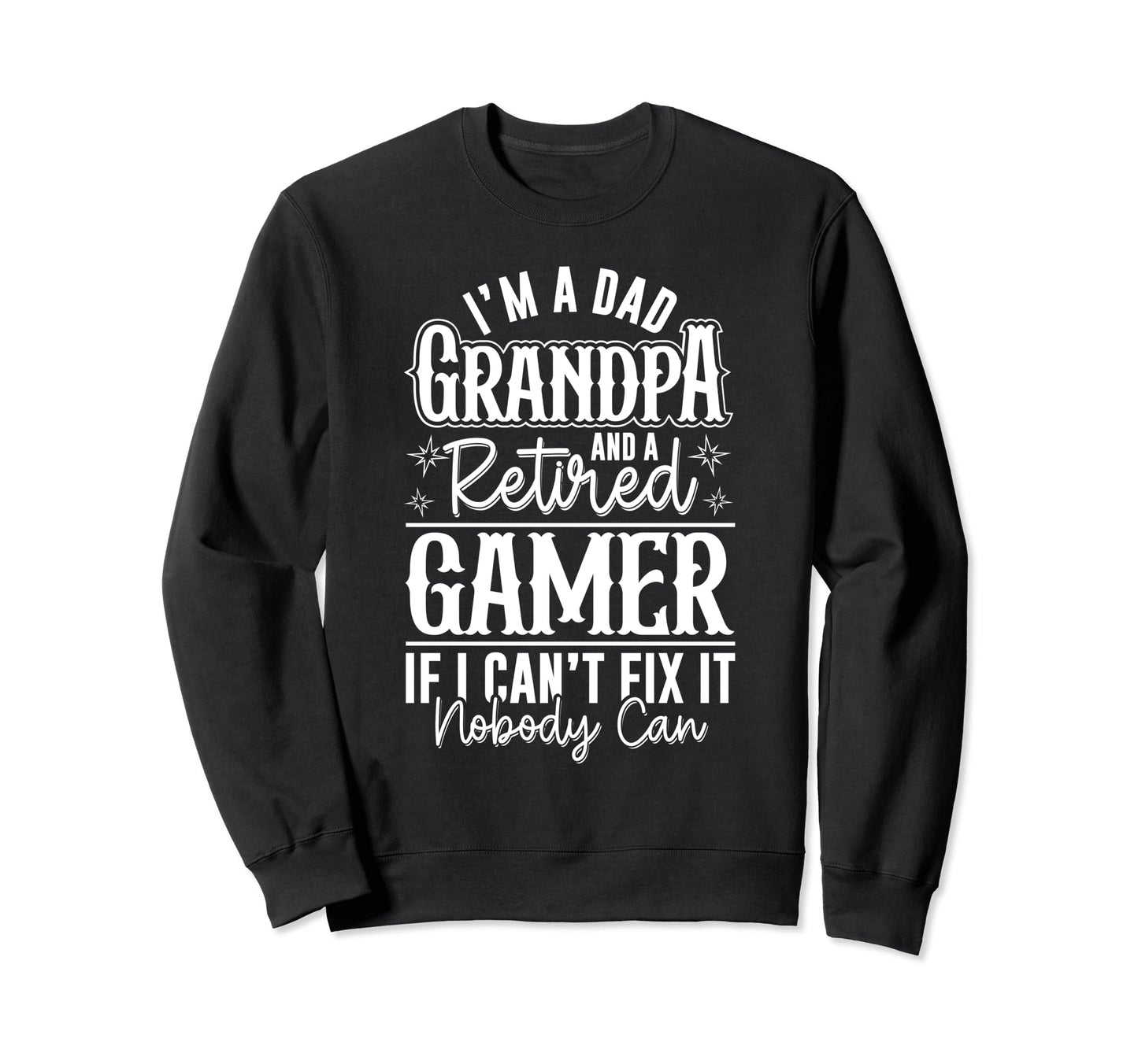 Dad Grandpa And Retired Gamer Funny Sweatshirt - Trendy Graphic Men Women - T-Shirt, Sweatshirt, Hoodie