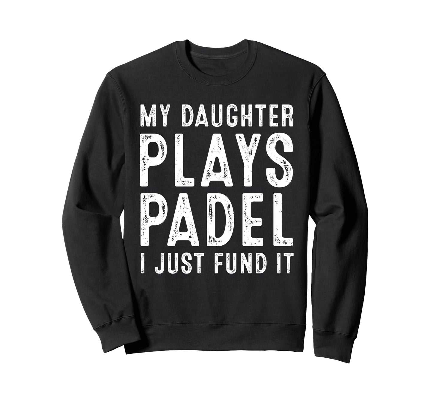 Funny Tennis My Daughter Plays Sweatshirt - Fun Novelty Design Unisex - T-Shirt, Sweatshirt, Hoodie