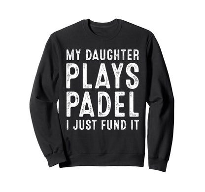 Funny Tennis My Daughter Plays Sweatshirt - Fun Novelty Design Unisex - T-Shirt, Sweatshirt, Hoodie