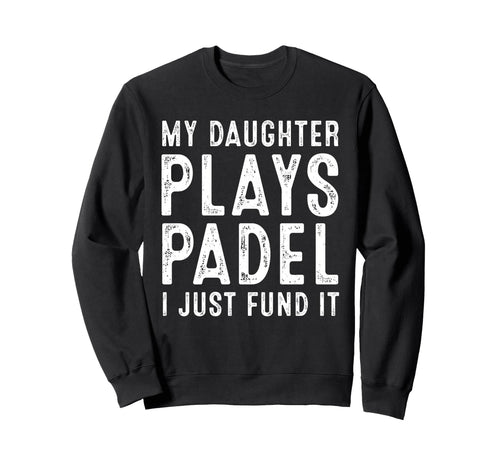 Funny Tennis My Daughter Plays Sweatshirt - Novelty Apparel Men Women - T-Shirt, Sweatshirt, Hoodie