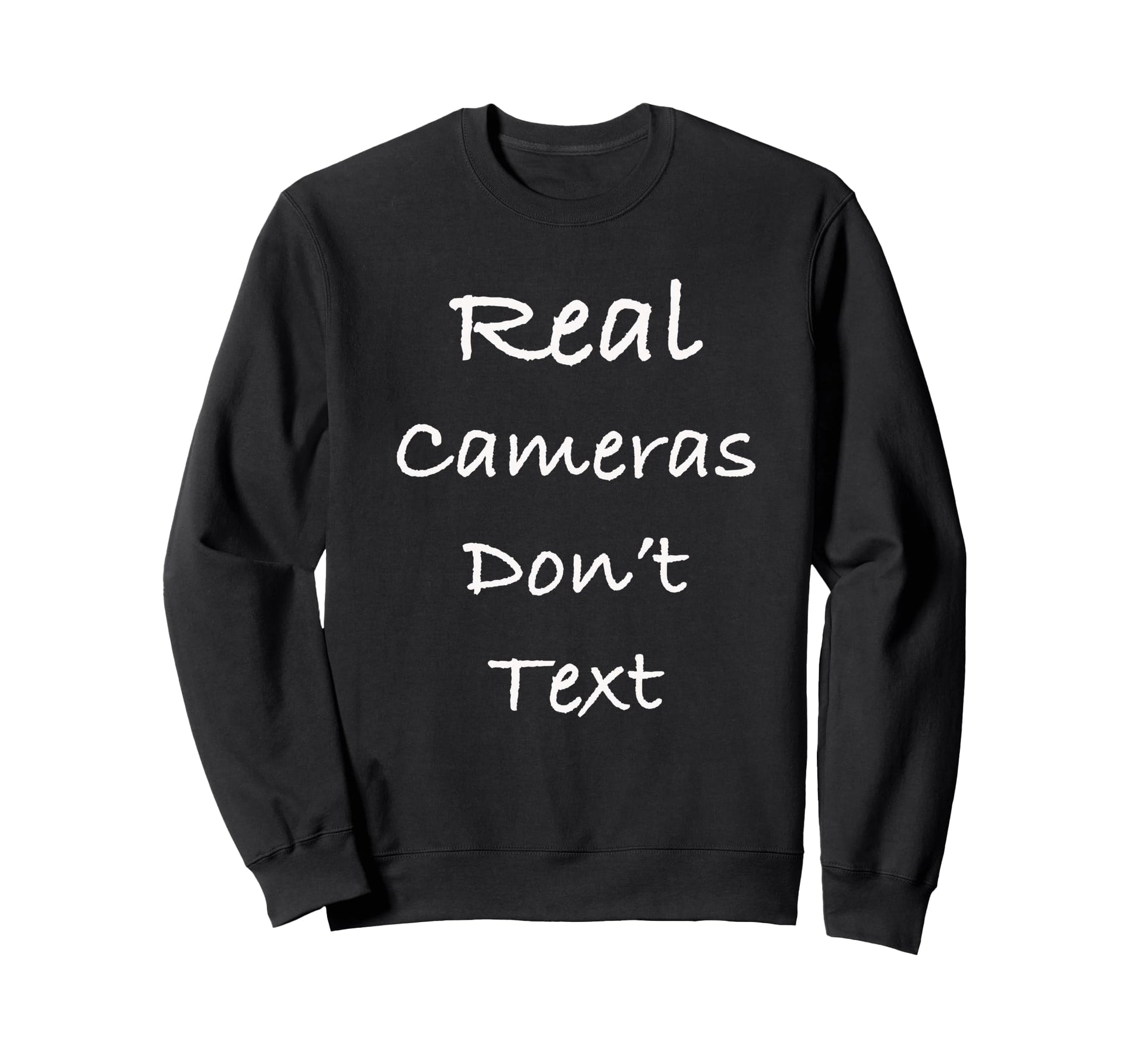 Real Cameras Dont Text Funny Sweatshirt - Novelty Apparel for Adults - T-Shirt, Sweatshirt, Hoodie