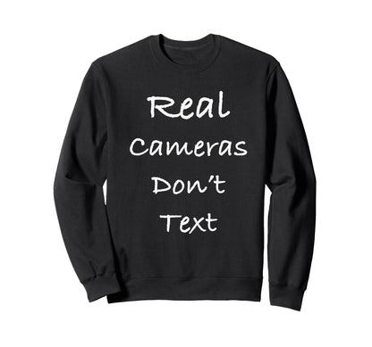 Real Cameras Dont Text Funny Sweatshirt - Novelty Apparel for Adults - T-Shirt, Sweatshirt, Hoodie