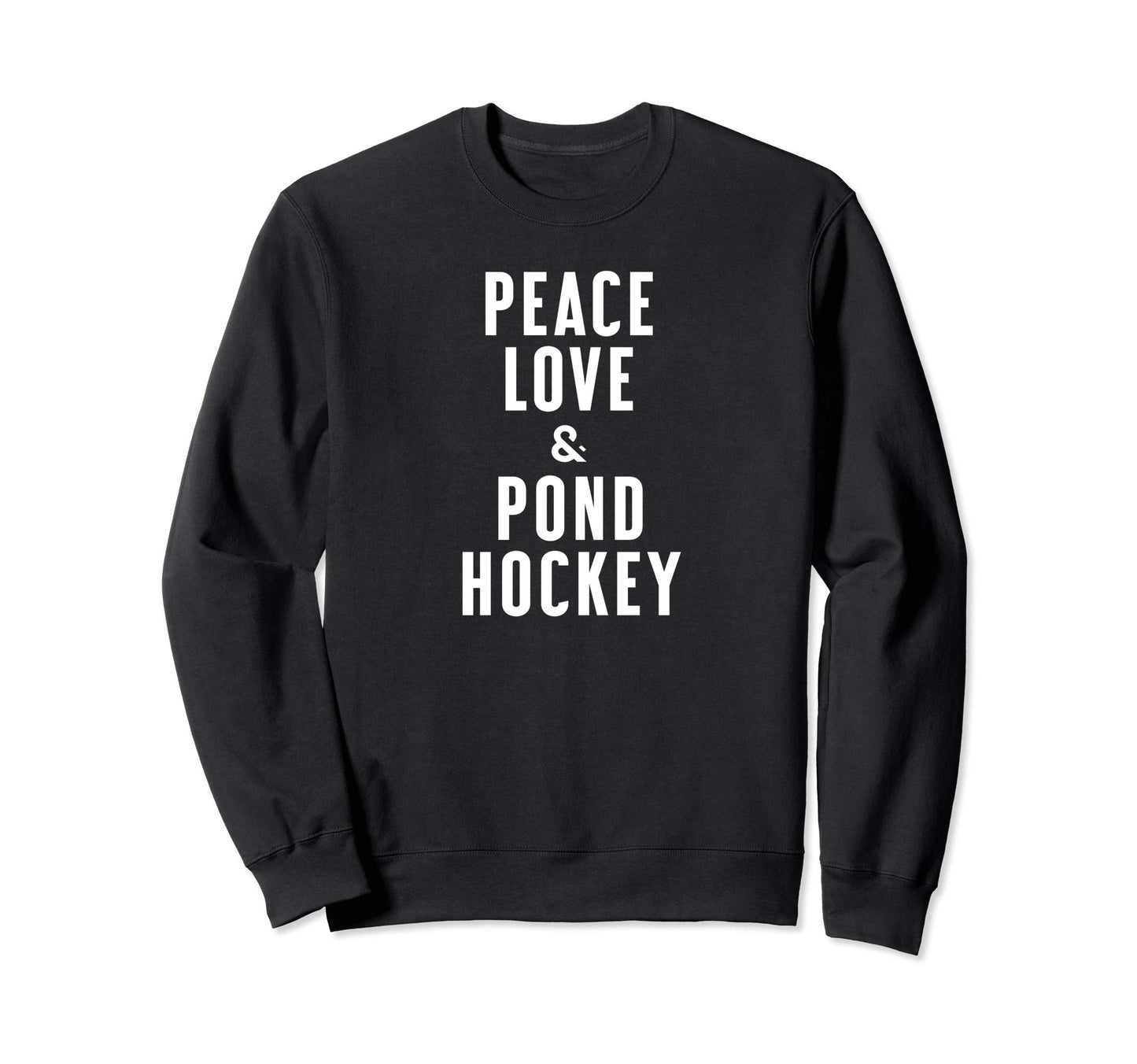 Peace Love And Pond Hockey Sweatshirt - Casual Everyday Wear Men Women - T-Shirt, Sweatshirt, Hoodie