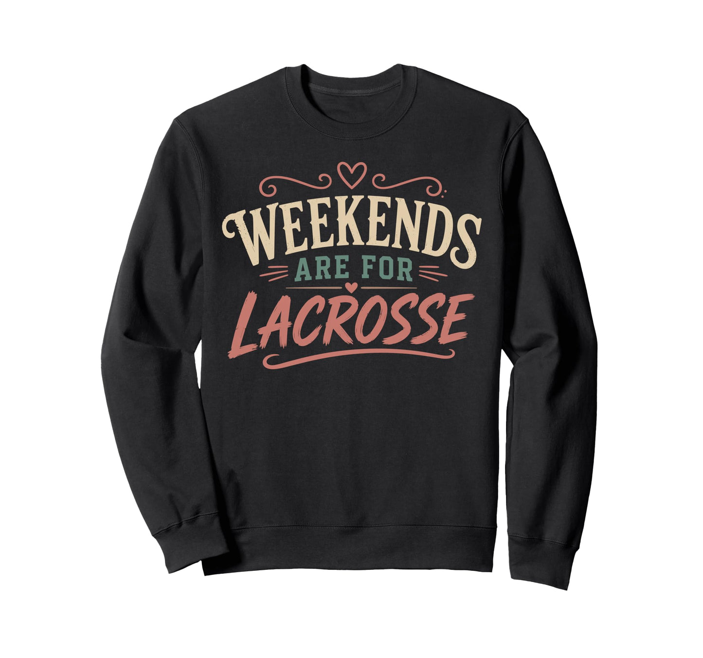 Weekends Are Lacrosse Funny Lacrosse Sweatshirt - Graphic Print Men Women - T-Shirt, Sweatshirt, Hoodie