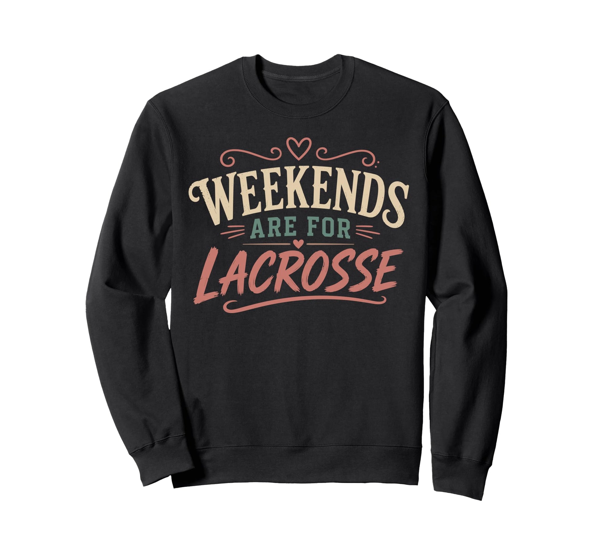 Weekends Are Lacrosse Funny Lacrosse Sweatshirt - Graphic Print Men Women - T-Shirt, Sweatshirt, Hoodie