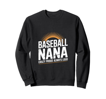 Funny Baseball Nana Proud Loud Sweatshirt - Streetwear Style Men Women - T-Shirt, Sweatshirt, Hoodie