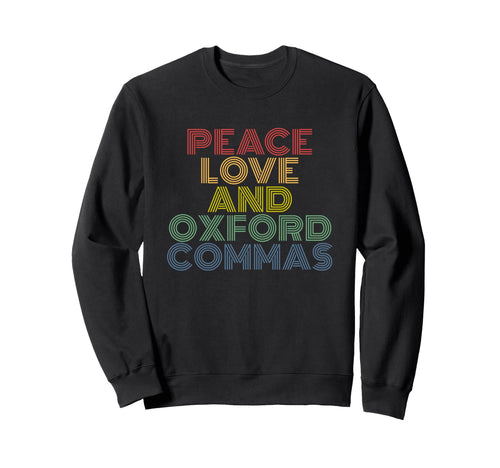Peace Love And Oxford Commas Sweatshirt - Fun Novelty Design Unisex - T-Shirt, Sweatshirt, Hoodie