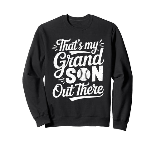 Thats My Grandson Out There Sweatshirt - Fun Novelty Design Men Women - T-Shirt, Sweatshirt, Hoodie