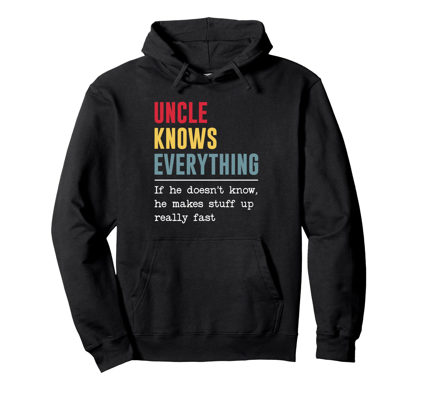 Uncle Knows Everything Funny Fathers Hoodie - Fun Novelty Design Men Women - T-Shirt, Sweatshirt, Hoodie