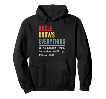 Uncle Knows Everything Funny Fathers Hoodie - Fun Novelty Design Men Women - T-Shirt, Sweatshirt, Hoodie