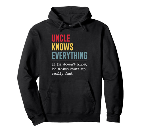 Uncle Knows Everything Funny Fathers Hoodie - Fun Novelty Design Men Women - T-Shirt, Sweatshirt, Hoodie