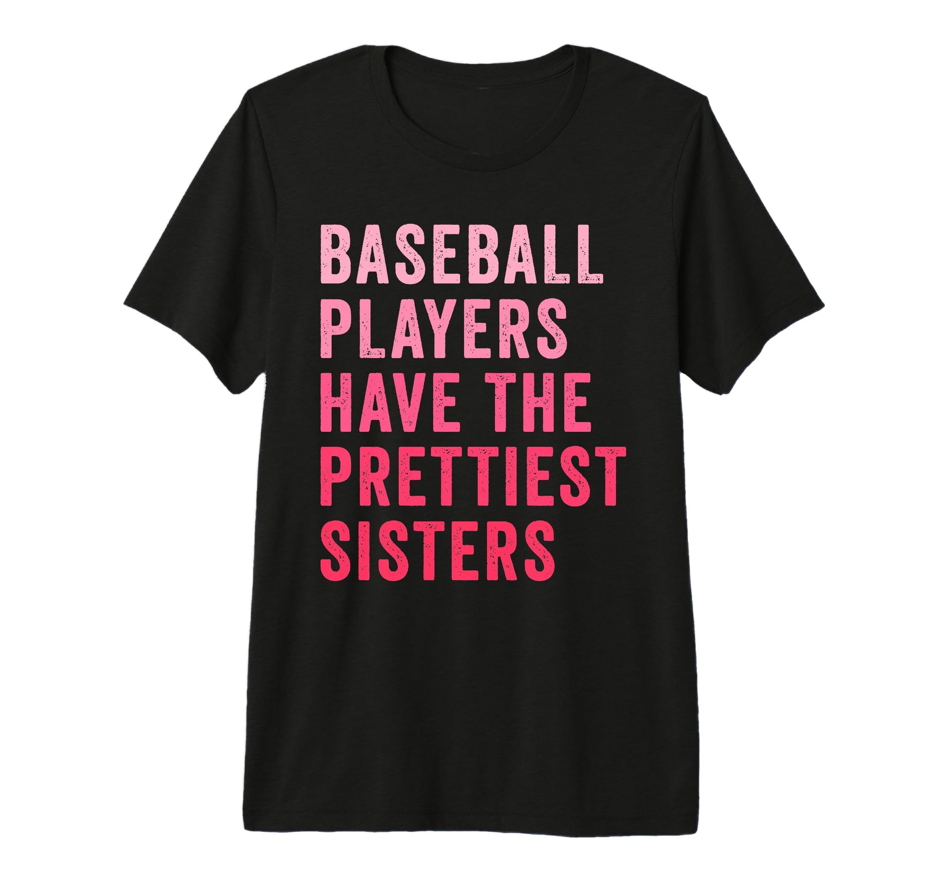 Baseball Players Have Prettiest Sisters T-Shirt - Graphic Print Men Women - T-Shirt, Sweatshirt, Hoodie