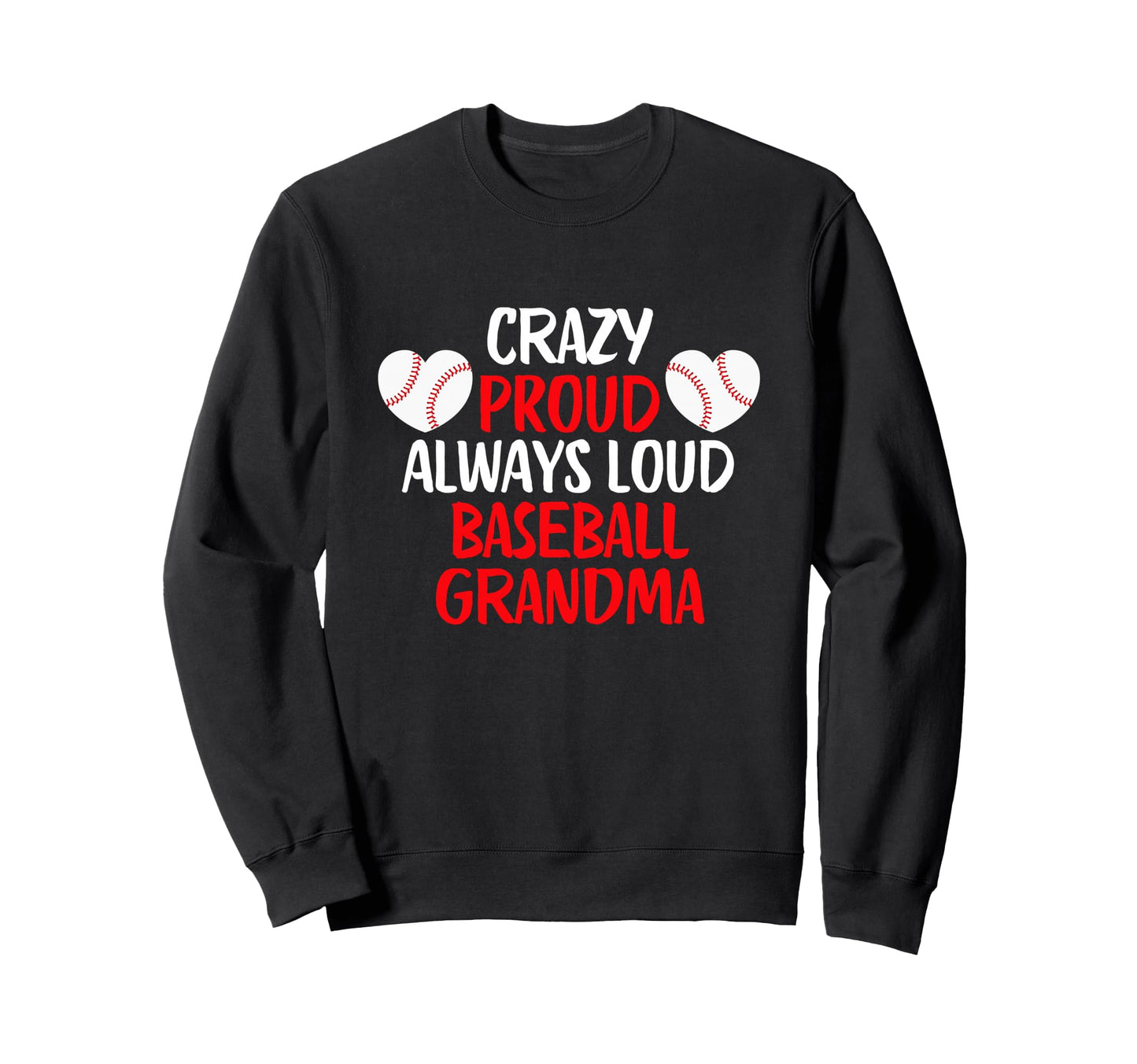 Crazy Proud Always Loud Baseball Sweatshirt - Trendy Graphic Unisex - T-Shirt, Sweatshirt, Hoodie