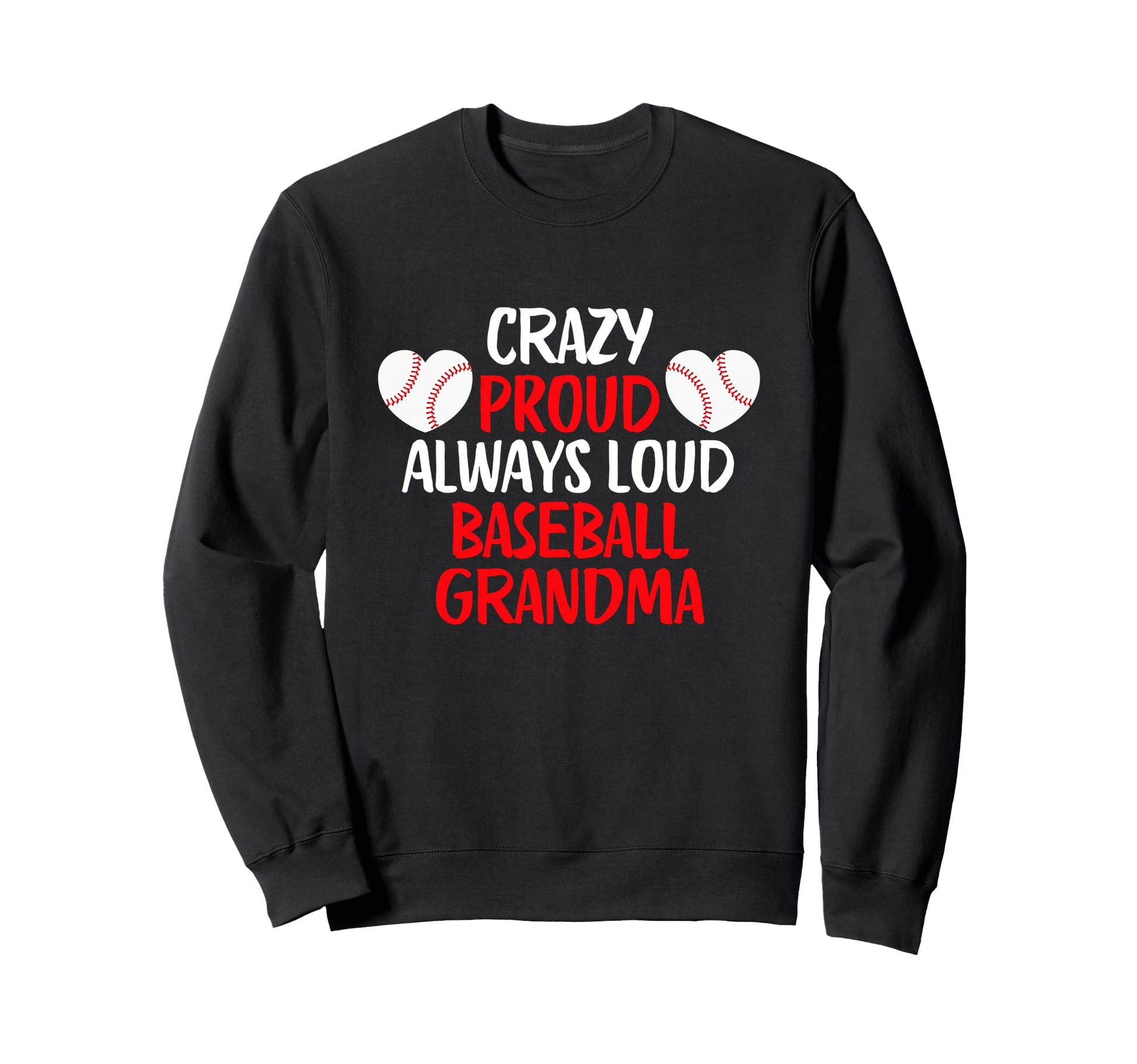 Crazy Proud Always Loud Baseball Sweatshirt - Trendy Graphic Unisex - T-Shirt, Sweatshirt, Hoodie