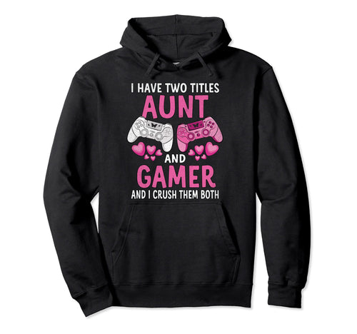 I Have Two Title Aunt Funny Mothers Hoodie - Fun Novelty Design Men Women - T-Shirt, Sweatshirt, Hoodie